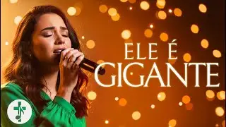 ELE É GIGANTE: Louve ao SENHOR com esta inspiradora canção!