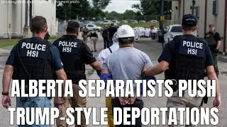 Trump-Inspired Immigration Crackdown Gains Traction Among Alberta Separatists