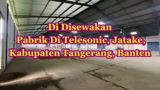 Di Sewakan Disewakan Pabrik Di Telesonic, Jatake, Kabupaten Tangerang, Banten