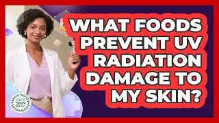 What Foods Prevent UV Radiation Damage To My Skin? - Healthy Skin Brief