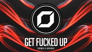 TRANCE ◉ CR3WFX & Disperse - Get Fucked Up [BHM Exclusive]