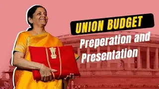 Union Budget - How it is prepared and presented?
