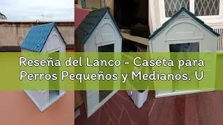 Rese&ntilde;a del Lanco - Caseta para Perros Peque&ntilde;os y Medianos. Uso Interior y Exterior con ventilaci&oacute;n.