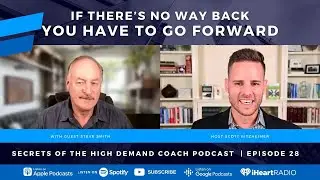 If there&rsquo;s no way back, you have to go forward with Steve Smith - Ep. 28