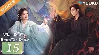 【ENG DUB】When Destiny Brings The Demon EP15 | Arthur Chen / Wang Yinglu / Wang Yiting | YOUKU