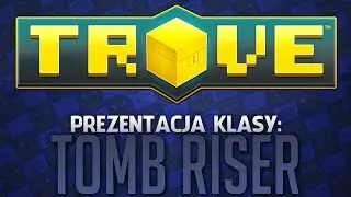 Poradnik Trove: Prezentacja Klasy - Tomb Riser