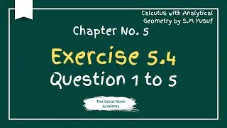 Exercise 5.4 Calculus | Questions 1&ndash;5 | Definite Integrals | S.M. Yusuf | BS BSc ADP