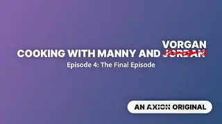 Cooking with Manny and Vorgan - Episode 4: The final episode