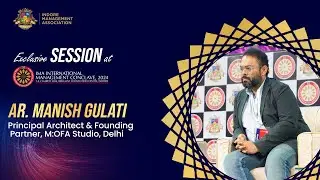 AR. MANISH GULATI | Principal Architect & Founding Partner, M:OFA Studio, Delhi | IMA Conclave 2024