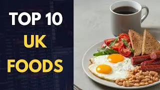 Top 10 Must-Try British Foods | Best Traditional UK Dishes!