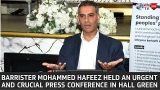 Barrister Mohammed Hafeez held an urgent and crucial press conference in Hall Green in Birmingham UK