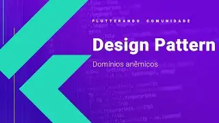 Design Patterns no Flutter - Domínios anêmicos. (por Carlos Castro)