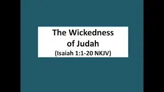 The Wickedness of Judah (Isaiah 1:1-20 NKJV)