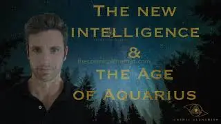 The New Intelligence & The Age of Aquarius