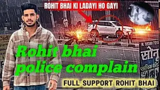 Rohit deshwal bhai ku Report thaane me | full support Rohit bhai
