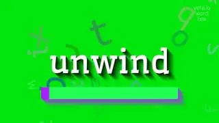 UNWIND - HOW TO PRONOUNCE IT? #unwind