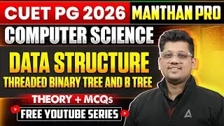 CUET PG 2026 Computer Science: Data Structure | Threaded Binary Tree & B-Tree