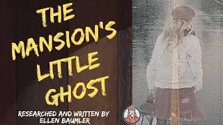 True Montana Ghost Story - The Mansion's Little Ghost researched and written by Ellen Baumler