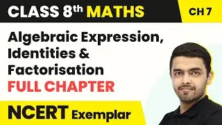 Algebraic Expression, Identities & Factorisation - Full NCERT Exemplar Solution | Class 8 Maths Ch 7
