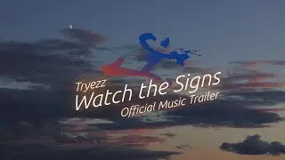 Watch The Signs 🌇🌕 // Official Music Trailer [Tryezz]