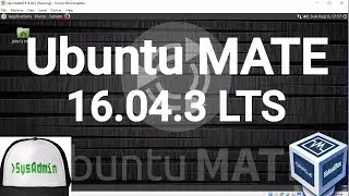 Ubuntu MATE 16.04.3 LTS Installation + Guest Additions on Oracle VirtualBox [2017]