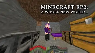 Minecraft ep2: Whole New World