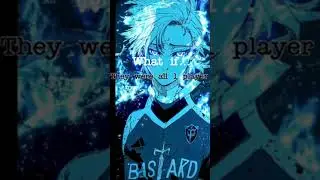 What if they were all one player #bluelock #helpmemakethismakesense #anime