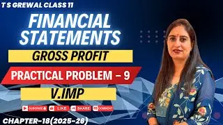 FINANCIAL STATEMENTS(PRACTICAL PROBLEM - 9) Chapter 15 T.S.GREWAL Class 11