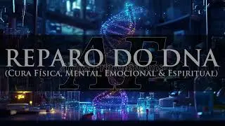 REPARO DO DNA: CURA F&Iacute;SICA, MENTAL, EMOCIONAL & ESPIRITUAL | Canal: Altas Frequ&ecirc;ncias