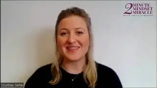 Courtney  Gehle shares her experience of learning Emily Diamond's  2 Minute Mindset&nbsp;Miracle&nbsp;&copy;