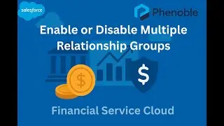 7. Financial Service Cloud: How to Enable or Disable Multiple Relationship Groups