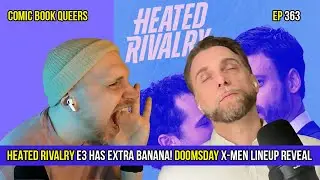 HEATED RIVALRY E3 Gives Extra Banana | DOOMSDAY X-Men Lineup Reaction | CBQ 364
