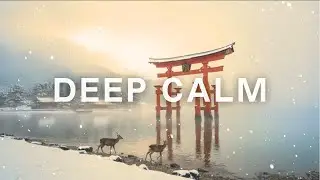 Deep Calm &ndash; Zen Ambient for Deep Focus / Work | Japanese Meditation Music