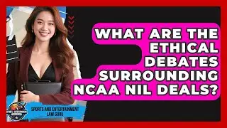 What Are The Ethical Debates Surrounding NCAA NIL Deals? - Sports and Entertainment Law Guru