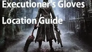 Bloodborne - Executioner's Gloves Location Guide