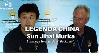 Legenda China Sun Jihai Murka || Bukannya Serang Malah Backpass