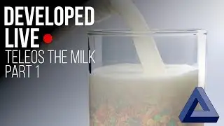 DEVELOPED LIVE: Teleos The MILK (Part 1) - The Break Down