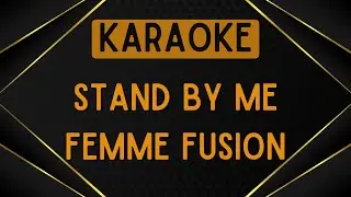Femme Fusion - Stand by Me (Ben E. King) [Karaoke]