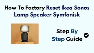 How To Factory Reset Ikea Sonos Lamp Speaker Symfonisk