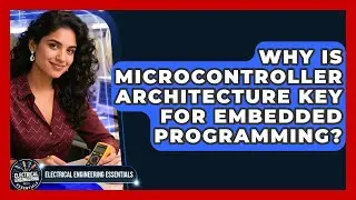 Why Is Microcontroller Architecture Key For Embedded Programming?