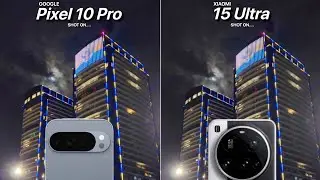 Google Pixel 10 Pro Vs Xiaomi 15 Ultra Camera Test Comparison