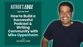 How to Build a Successful Podcast & Writing Community with Mike Oppenheim | Ep. 46