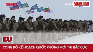 EU công bố kế hoạch quốc phòng mới tại Bắc Cực | Báo Nhân Dân