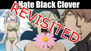 Revisited -  I Hate Black Clover and Here is Why - Comprehensive Breakdown