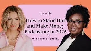 Coaching Ngozi Edema: How to Stand Out and Make Money Podcasting in 2025