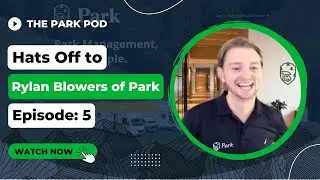 Rylan Blowers of Park | The Park Pod | Episode 5 - Reserve the Easy Way