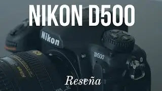 Cámara Nikon D500 - Reseña