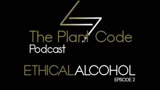 The Plant Code Podcast Ep.2 - Ethical Alcohol