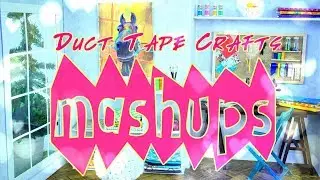Mash Ups: Duct Tape Crafts | Backpack | Doll Bed | Doll Car | School Lockers and More