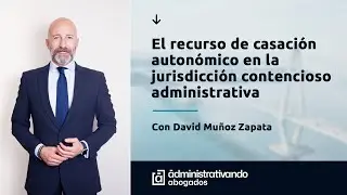 El Recurso de Casación Contencioso - Administrativo AUTONÓMICO